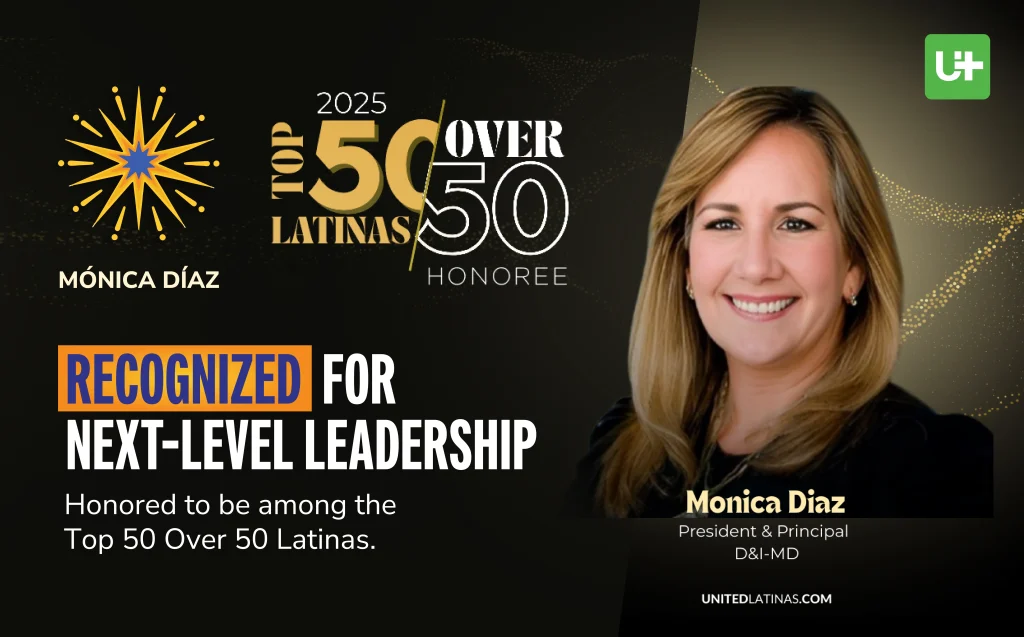 Banner announcing Monica Díaz as a 2025 United Latinas Top 50 Over 50 honoree—“Recognized for Next-Level Leadership”—with her headshot on a gold/black background and United Latinas + Mónica Díaz logos.