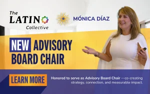 Honored to Chair The Latino Collective Advisory Board