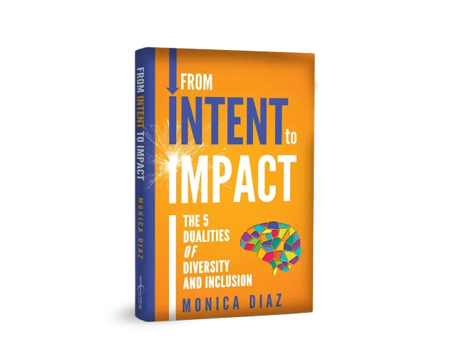 Cover of “From INTENT to IMPACT™: The 5 Dualities of Diversity and Inclusion” by Monica Díaz